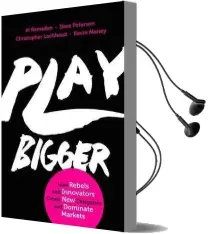 Play Bigger: How Rebels and Innovators Create new Categories and Dominate Markets Audiobook download free by Al Ramadan
