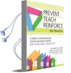 Prevent-Teach-Reinforce for Families: A Model of Individualized Positive Behavior Support for Home and Community Audiobook download free by Glen Dunlap