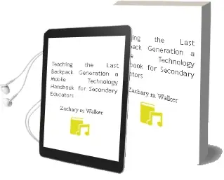 Teaching the Last Backpack Generation: A Mobile Technology Handbook for Secondary Educators Audiobook download free by Zachary M. Walker