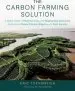 Audiobook The Carbon Farming Solution: A Global Toolkit of Perennial Crops and Regenerative Agriculture Practices for Climate Change Mitigation and Food Security author Eric Toensmeier
