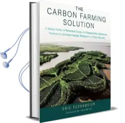 The Carbon Farming Solution: A Global Toolkit of Perennial Crops and Regenerative Agriculture Practices for Climate Change Mitigation and Food Security Audiobook download free by Eric Toensmeier