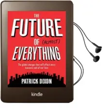 The Future of Almost Everything: The Global Changes That Will Affect Every Business and all our Lives Audiobook download free by Patrick Dixon