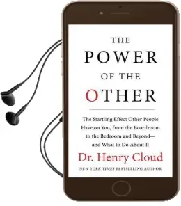 The Power of the Other: The Startling Effect Other People Have on You, From the Boardroom to the Bedroom and Beyond-And What to do About it Audiobook download free by Dr. Henry Cloud