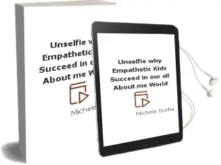 Unselfie: Why Empathetic Kids Succeed in our All-About-Me World Audiobook download free by Michele Borba