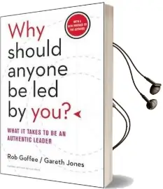 Why Should Anyone be led by you? With a new Preface by the Authors: What it Takes to be an Authentic Leader Audiobook download free by Rob Goffee