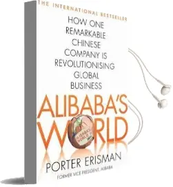 Alibaba'S World: How a Remarkable Chinese Company is Changing the Face of Global Business Audiobook download free by Porter Erisman
