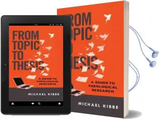 From Topic to Thesis: A Guide to Theological Research Audiobook download free by Michael Kibbe
