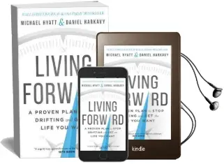 Living Forward: A Proven Plan to Stop Drifting and get the Life you Want Audiobook download free by Michael Hyatt