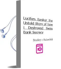 Lucifers Banker: The Untold Story of how i Destroyed Swiss Bank Secrecy Audiobook download free by Bradley C. Birkenfeld