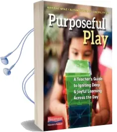 Purposeful Play: A Teacher'S Guide to Igniting Deep and Joyful Learning Across the day Audiobook download free by Kristine Mraz