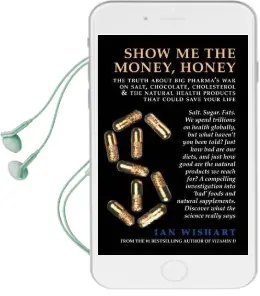 Show me the Money, Honey: The Truth About big Pharma'S war on Salt, Chocolate, Cholesterol & the Natural Health Products That Could Save Your Life Audiobook download free by Ian Wishart