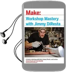 Workshop Mastery With Jimmy Diresta: A Guide to Working With Metal, Wood, Plastic, and Leather Audiobook download free by John Baichtal