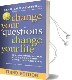 Change Your Questions, Change Your Life: 12 Powerful Tools for Leadership, Coaching, and Life Audiobook download free by Adams