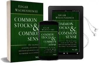 Common Stocks and Common Sense: The Strategies, Analyses, Decisions, and Emotions of a Particularly Successful Value Investor Audiobook download free by Edgar Wachenheim