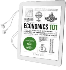 Economics 101: From Consumer Behavior to Competitive Markets-Everything you Need to Know About Economics Audiobook download free by Alfred Mill