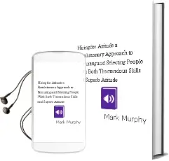 Hiring for Attitude: A Revolutionary Approach to Recruiting and Selecting People With Both Tremendous Skills and Superb Attitude Audiobook download free by Mark Murphy