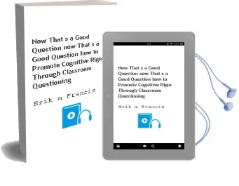 Now That'S a Good Question!: Now That'S a Good Question! how to Promote Cognitive Rigor Through Classroom Questioning Audiobook download free by Erik M Francis