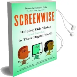 Screenwise: Helping Kids Thrive (And Survive) in Their Digital World Audiobook download free by Devorah Heitner