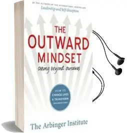 The Outward Mindset: Seeing Beyond Ourselves Audiobook download free by The Arbinger Institute
