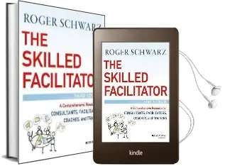 The Skilled Facilitator: A Comprehensive Resource for Consultants, Facilitators, Coaches, and Trainers Audiobook download free by Roger M. Schwarz