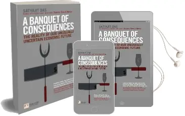 A Banquet of Consequences: The Reality of our Unusually Uncertain Economic Future Audiobook download free by Satyajit Das