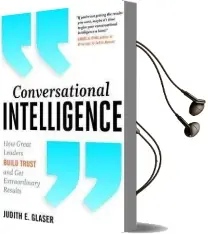 Conversational Intelligence: How Great Leaders Build Trust and get Extraordinary Results Audiobook download free by Judith E. Glaser