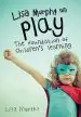 Audiobook Lisa Murphy on Play: The Foundation of Children'S Learning author Lisa Murphy