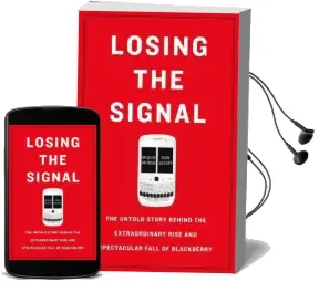 Losing the Signal: The Untold Story Behind the Extraordinary Rise and Spectacular Fall of Blackberry Audiobook download free by Jacquie Mcnish