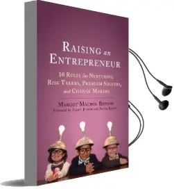 Raising an Entrepreneur: 10 Rules for Nurturing Risk Takers, Problem-Solvers, and Changemakers Audiobook download free by Margot Machol Bisnow