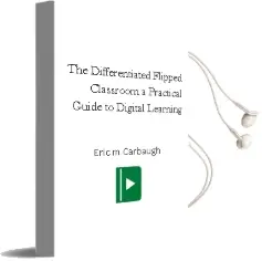 The Differentiated Flipped Classroom: A Practical Guide to Digital Learning Audiobook download free by Eric M. Carbaugh