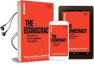 The Econocracy: The Perils of Leaving Economics to the Experts Audiobook download free by Joe Earle