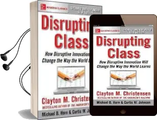 Disrupting Class, Expanded Edition: How Disruptive Innovation Will Change the way the World Learns Audiobook download free by Clayton M. Christensen