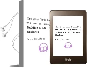 Get Over Your Damn Self: The No-Bs Blueprint to Building a Life-Changing Business Audiobook download free by Romi Neustadt