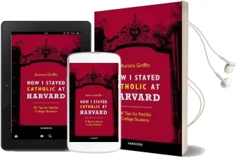 How i Stayed Catholic at Harvard: Forty Tips for Faithful College Students Audiobook download free by Aurora Griffin
