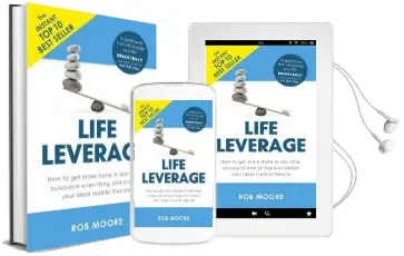 Life Leverage: How to get More Done in Less Time, Outsource Everything & Create Your Ideal Mobile Lifestyle Audiobook download free by Rob Moore
