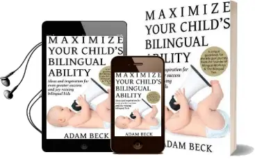 Maximize Your Child'S Bilingual Ability: Ideas and Inspiration for Even Greater Success and joy Raising Bilingual Kids Audiobook download free by Adam Beck