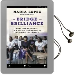 The Bridge to Brilliance: How one Principle in a Tough Community is Inspiring the World Audiobook download free by Nadia Lopez