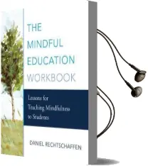 The Mindful Education Workbook: Lessons for Teaching Mindfulness to Students Audiobook download free by Daniel Rechtschaffen
