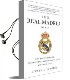 The Real Madrid way: How Values Created the Most Successful Sports Team on the Planet Audiobook download free by Steven G. Mandis