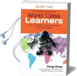 The Take-Action Guide to World Class Learners Book 2: How to 'Make' Product-Oriented Learning Happen Audiobook download free by Yong Zhao