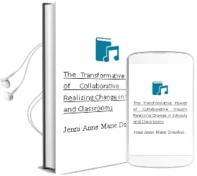The Transformative Power of Collaborative Inquiry: Realizing Change in Schools and Classrooms Audiobook download free by Jenni Anne Marie Donohoo