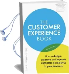 The Customer Experience Book: How to Design, Measure and Improve Customer Experience in Your Business Audiobook download free by Alan Pennington