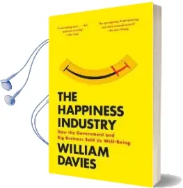 The Happiness Industry: How the Government and big Business Sold us Well-Being Audiobook download free by William Davies