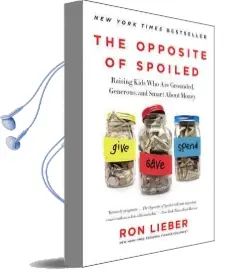 The Opposite of Spoiled: Raising Kids who are Grounded, Generous, and Smart About Money Audiobook download free by Ron Lieber