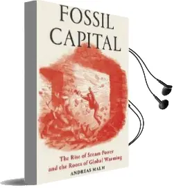 Fossil Capital: The Rise of Steam-Power and the Roots of Global Warming Audiobook download free by Andreas Malm