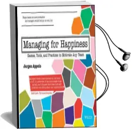Managing for Happiness: Games, Tools, and Practices to Motivate any Team Audiobook download free by Jurgen Appelo