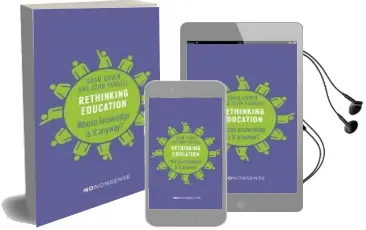 Nononsense Rethinking Education: Whose Knowledge is it Anyway? Audiobook download free by John Yandell