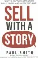 Audiobook Sell With a Story: How to Capture Attention, Build Trust, and Close the Sale author Paul Smith