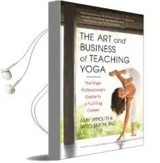 The art and Business of Teaching Yoga: The Yoga Professional'S Guide to a Fulfilling Career Audiobook download free by Amy Ippoliti