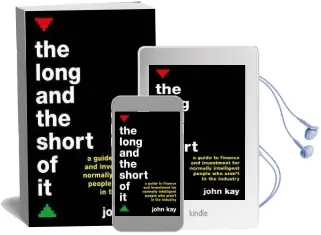 The Long and the Short of it (International Edition): A Guide to Finance and Investment for Normally Intelligent People who Aren'T in the Industry Audiobook download free by John Kay